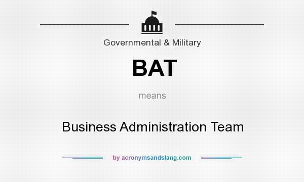 What does BAT mean? It stands for Business Administration Team