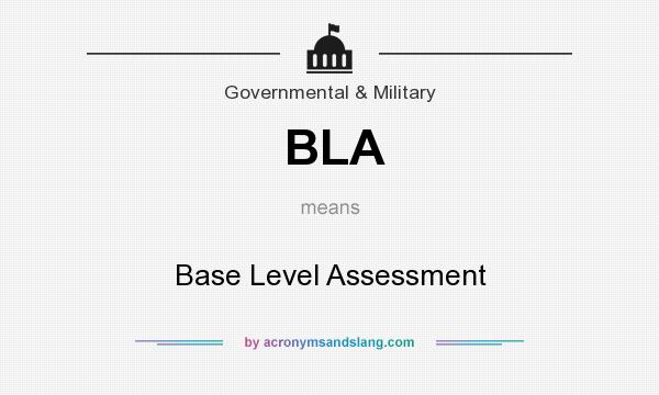 What does BLA mean? It stands for Base Level Assessment