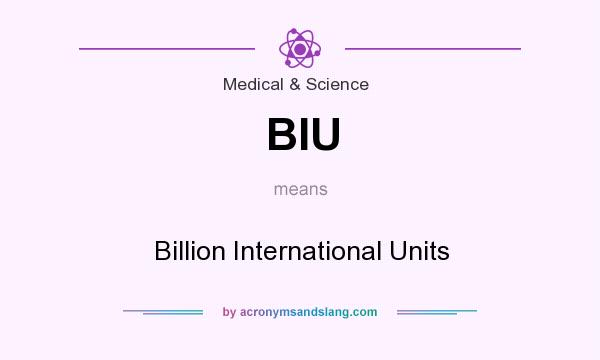 What does BIU mean? It stands for Billion International Units