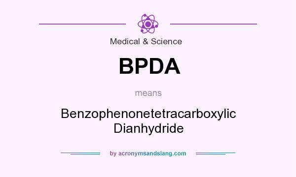What does BPDA mean? It stands for Benzophenonetetracarboxylic Dianhydride
