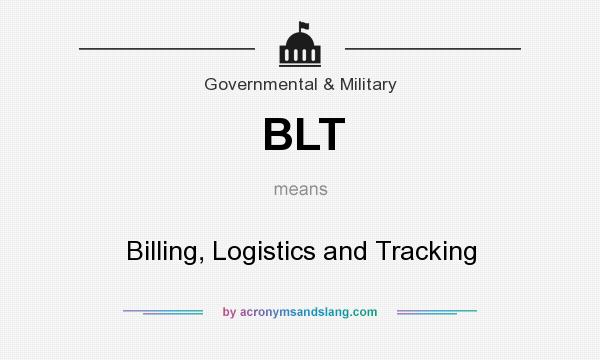 What does BLT mean? It stands for Billing, Logistics and Tracking
