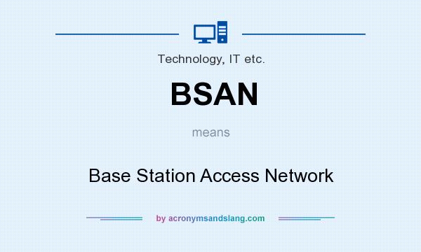 What does BSAN mean? It stands for Base Station Access Network