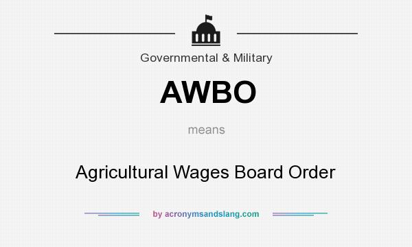 What does AWBO mean? It stands for Agricultural Wages Board Order