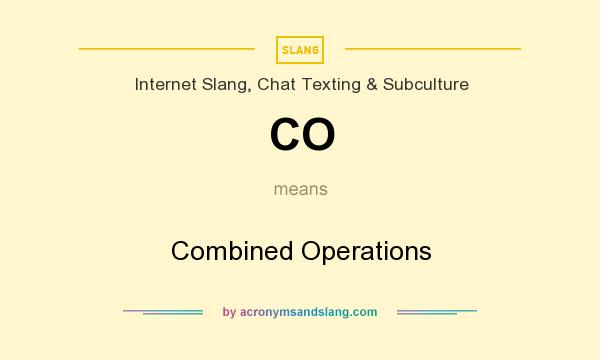 What does CO mean? It stands for Combined Operations