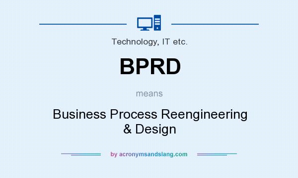 What does BPRD mean? It stands for Business Process Reengineering & Design