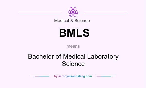 What does BMLS mean? It stands for Bachelor of Medical Laboratory Science