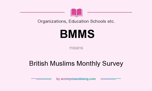 What does BMMS mean? It stands for British Muslims Monthly Survey
