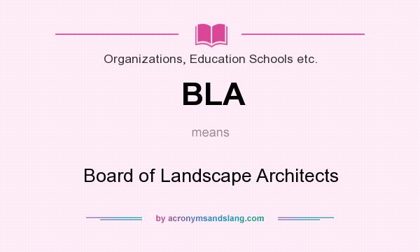 What does BLA mean? It stands for Board of Landscape Architects