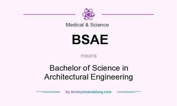 What does BSAE mean? It stands for Bachelor of Science in Architectural Engineering