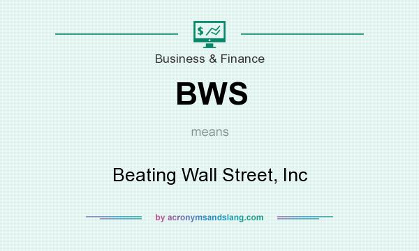 What does BWS mean? It stands for Beating Wall Street, Inc