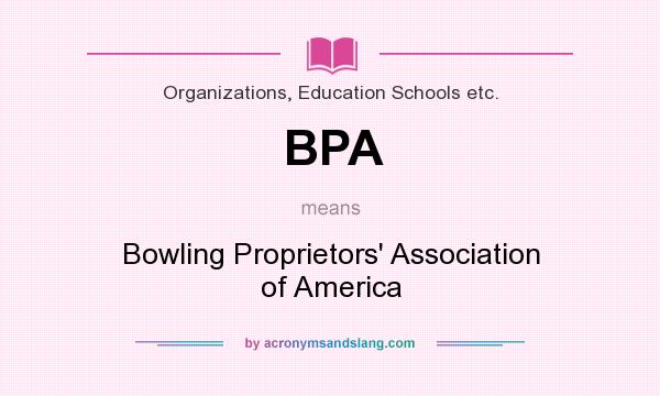 What does BPA mean? It stands for Bowling Proprietors` Association of America