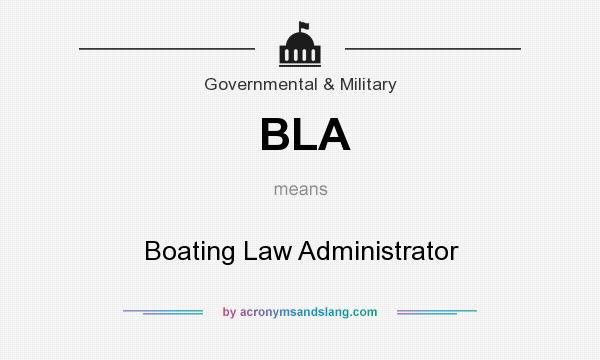 What does BLA mean? It stands for Boating Law Administrator