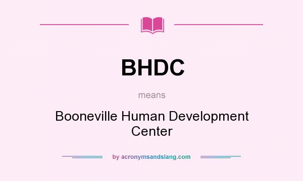 What does BHDC mean? It stands for Booneville Human Development Center
