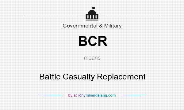 What does BCR mean? It stands for Battle Casualty Replacement
