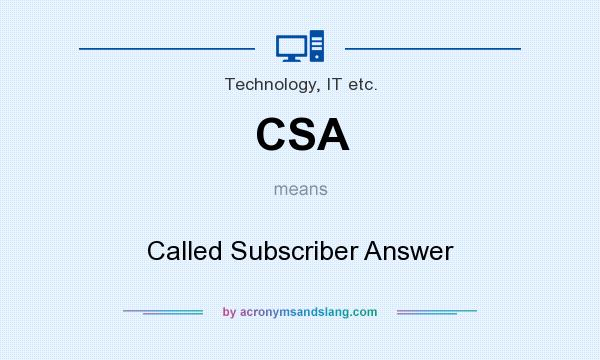 What does CSA mean? It stands for Called Subscriber Answer
