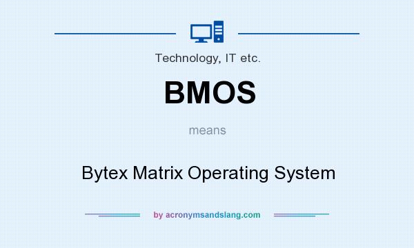 What does BMOS mean? It stands for Bytex Matrix Operating System
