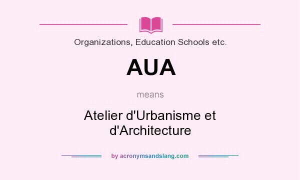 What does AUA mean? It stands for Atelier d`Urbanisme et d`Architecture