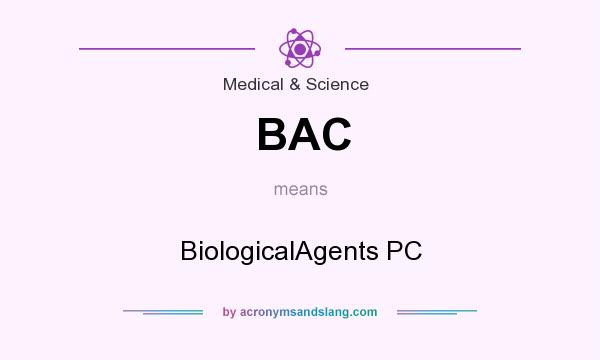 What does BAC mean? It stands for BiologicalAgents PC