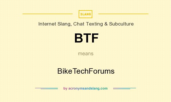 What does BTF mean? It stands for BikeTechForums