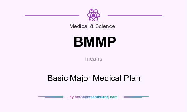 What does BMMP mean? It stands for Basic Major Medical Plan