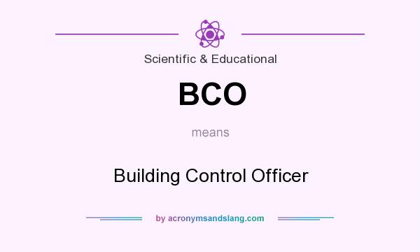 What does BCO mean? It stands for Building Control Officer