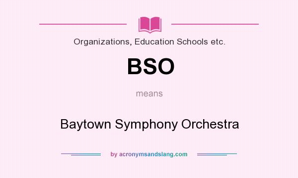 What does BSO mean? It stands for Baytown Symphony Orchestra