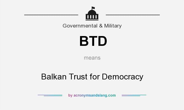What does BTD mean? It stands for Balkan Trust for Democracy