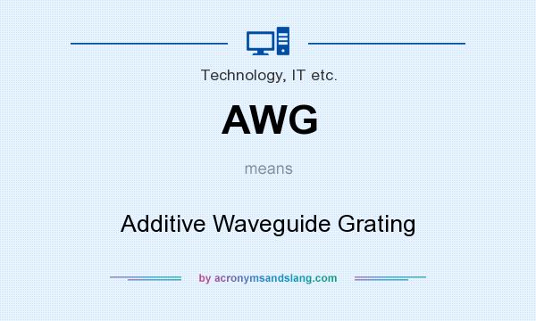 What does AWG mean? It stands for Additive Waveguide Grating