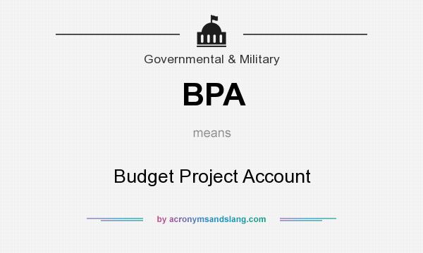 What does BPA mean? It stands for Budget Project Account
