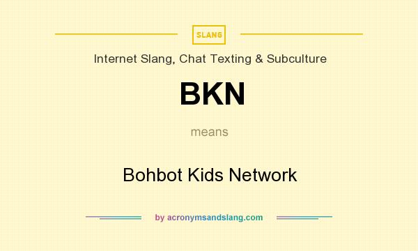 What does BKN mean? It stands for Bohbot Kids Network