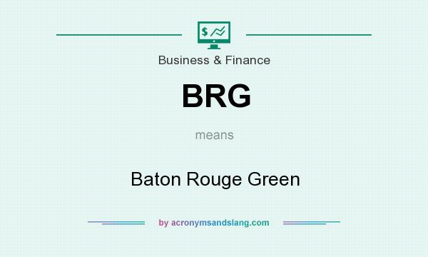 What does BRG mean? It stands for Baton Rouge Green