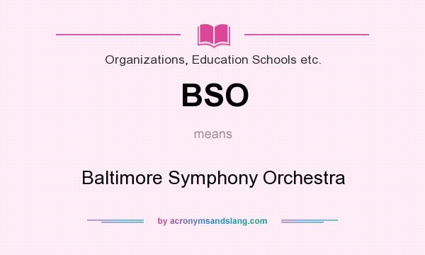 What does BSO mean? It stands for Baltimore Symphony Orchestra