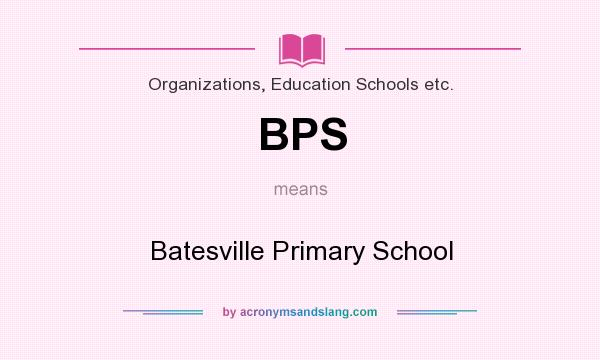 What does BPS mean? It stands for Batesville Primary School