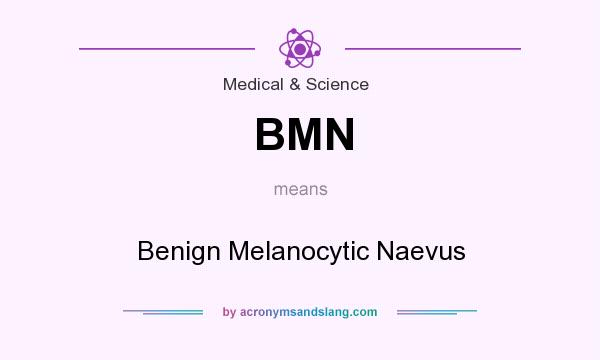 What does BMN mean? It stands for Benign Melanocytic Naevus
