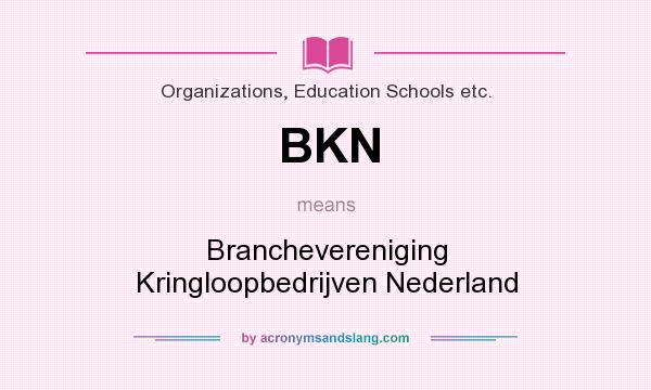 What does BKN mean? It stands for Branchevereniging Kringloopbedrijven Nederland