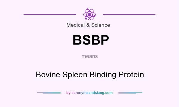 What does BSBP mean? It stands for Bovine Spleen Binding Protein