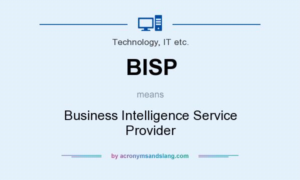What does BISP mean? It stands for Business Intelligence Service Provider