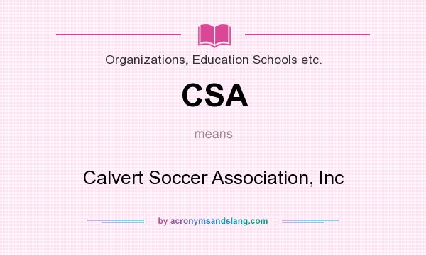 What does CSA mean? It stands for Calvert Soccer Association, Inc