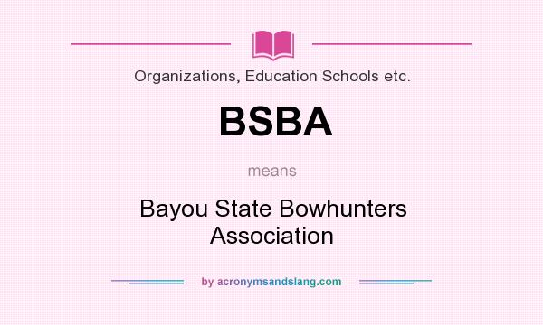 What does BSBA mean? It stands for Bayou State Bowhunters Association