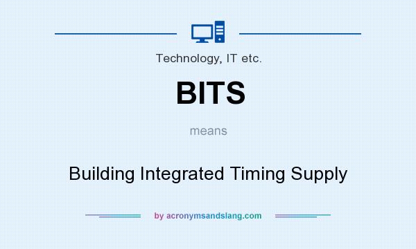 What does BITS mean? It stands for Building Integrated Timing Supply
