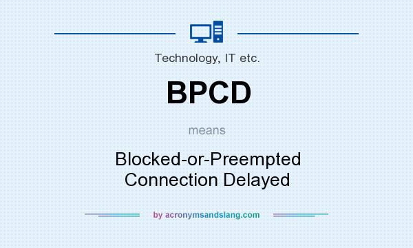 What does BPCD mean? It stands for Blocked-or-Preempted Connection Delayed