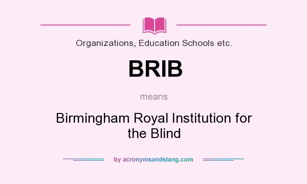 What does BRIB mean? It stands for Birmingham Royal Institution for the Blind