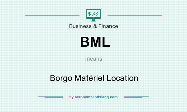 What does BML mean? It stands for Borgo Matériel Location