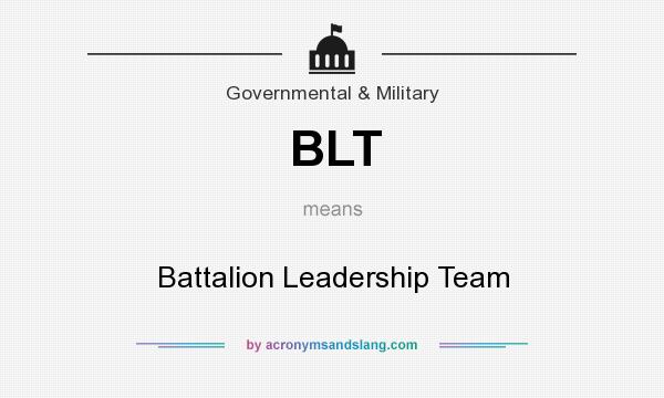 What does BLT mean? It stands for Battalion Leadership Team