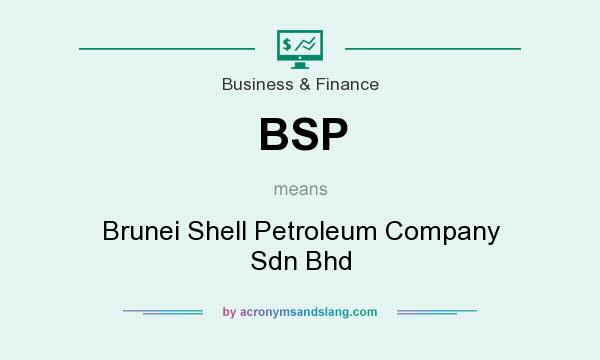 What does BSP mean? It stands for Brunei Shell Petroleum Company Sdn Bhd