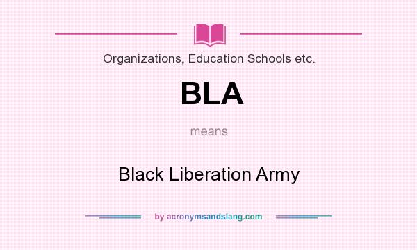 What does BLA mean? It stands for Black Liberation Army