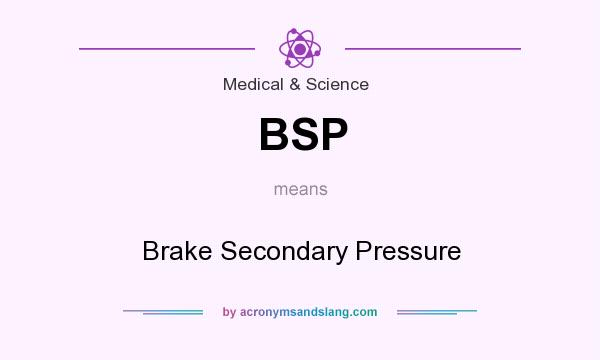What does BSP mean? It stands for Brake Secondary Pressure