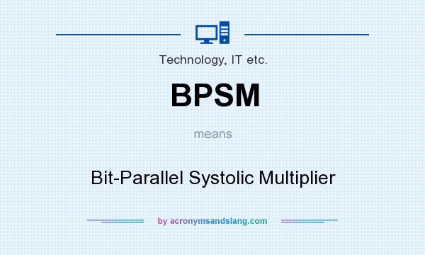 What does BPSM mean? It stands for Bit-Parallel Systolic Multiplier