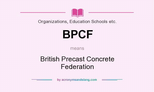 What does BPCF mean? It stands for British Precast Concrete Federation