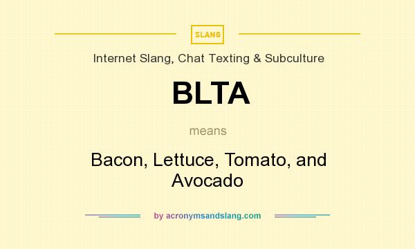 What does BLTA mean? It stands for Bacon, Lettuce, Tomato, and Avocado